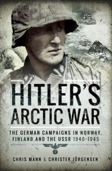 Hitler's Arctic War : The German Campaigns in Norway, Finland and the USSR 1940-1945