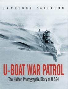 U-Boat War Patrol : The Hidden Photographic Diary of U-564