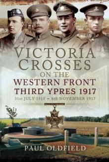 Victoria Crosses on the Western Front, 31st July 1917-6th November 1917 : Third Ypres 1917