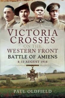 Victoria Crosses on the Western Front : Battle of Amiens-8-13 August 1918