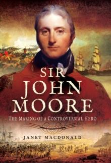 Sir John Moore : The Making of a Controversial Hero