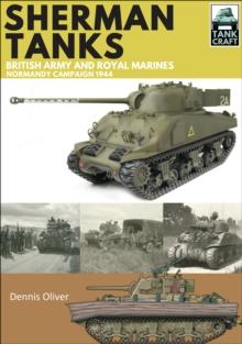 Sherman Tanks of the British Army and Royal Marines : Normandy Campaign 1944