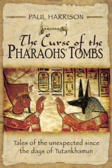 The Curse of the Pharaohs' Tombs : Tales of the unexpected since the days of Tutankhamun