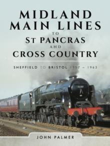 Midland Main Lines to St Pancras and Cross Country : Sheffield to Bristol, 1957-1963