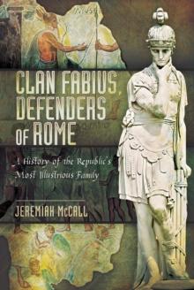 Clan Fabius, Defenders of Rome : A History of the Republic's Most Illustrious Family