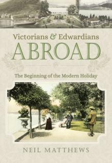 Victorians & Edwardians Abroad : The Beginning of the Modern Holiday