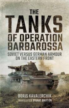 The Tanks of Operation Barbarossa : Soviet versus German Armour on the Eastern Front