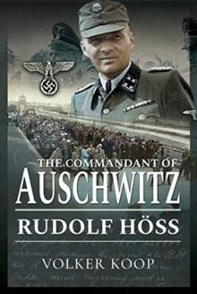 The Commandant of Auschwitz : Rudolf Hoss