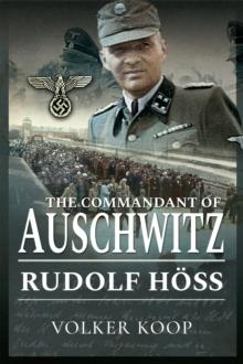 The Commandant of Auschwitz : Rudolf Hoss