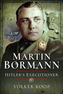 Martin Bormann : Hitler's Executioner