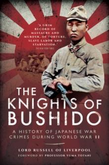 The Knights of Bushido : A History of Japanese War Crimes during World War II