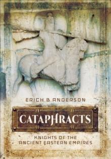 Cataphracts : Knights of the Ancient Eastern Empires