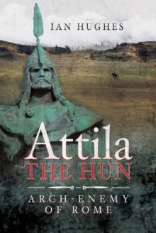 Attila the Hun : Arch-Enemy of Rome