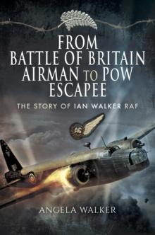 From Battle of Britain Airman to PoW Escapee : The Story of Ian Walker RAF