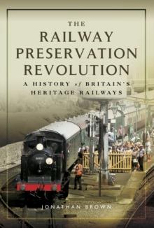 The Railway Preservation Revolution : A History of Britain's Heritage Railways