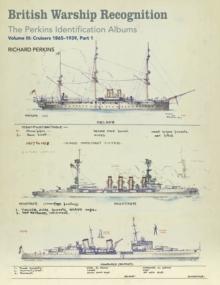 British Warship Recognition: The Perkins Identification Albums : Volume III: Cruisers 1865-1939, Part 1