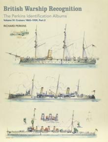 British Warship Recognition: The Perkins Identification Albums : Volume IV: Cruisers 1865-1939, Part 2