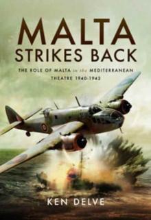 Malta Strikes Back : The Role of Malta in the Mediterranean Theatre 1940-1942