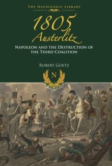 1805 Austerlitz : Napoleon and the Destruction of the Third Coalition