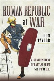 Roman Republic at War : A Compendium of Battles from 502 to 31 B.C.