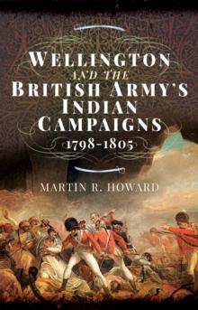 Wellington and the British Army's Indian Campaigns, 1798-1805