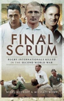 Final Scrum : Rugby Internationals Killed in the Second World War