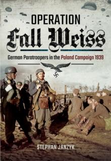 Operation Fall Weiss : German Paratroopers in the Poland Campaign, 1939