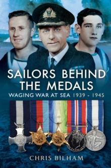 Sailors Behind the Medals : Waging War at Sea, 1939-1945