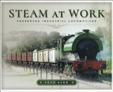 Steam at Work : Preserved Industrial Locomotives