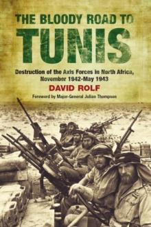 The Bloody Road to Tunis : Destruction of the Axis Forces in North Africa, November 1942-May 1943