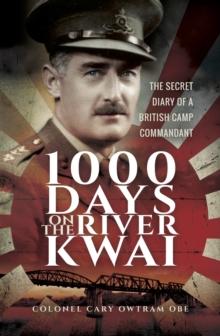 1000 Days on the River Kwai : The Secret Diary of a British Camp Commandant