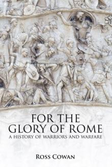 For the Glory of Rome : A History of Warriors and Warfare