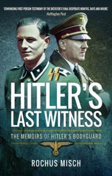 Hitler's Last Witness : The Memoirs of Hitler's Bodyguard