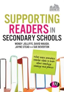 Supporting Readers in Secondary Schools : What every secondary teacher needs to know about teaching reading and phonics