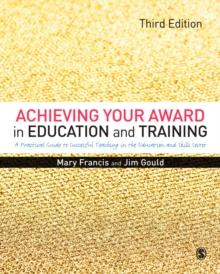 Achieving Your Award in Education and Training : A Practical Guide to Successful Teaching in the Further Education and Skills Sector