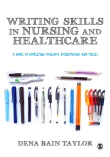 Writing Skills in Nursing and Healthcare : A Guide to Completing Successful Dissertations and Theses