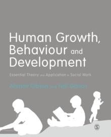 Human Growth, Behaviour and Development : Essential Theory and Application in Social Work