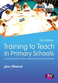 Training to Teach in Primary Schools : A practical guide to School-based training and placements