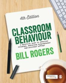 Classroom Behaviour : A Practical Guide to Effective Teaching, Behaviour Management and Colleague Support