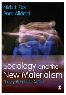 Sociology and the New Materialism : Theory, Research, Action