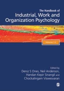 The SAGE Handbook of Industrial, Work & Organizational Psychology, 3v : Personnel Psychology and Employee Performance; Organizational Psychology; Managerial Psychology and Organizational Approaches