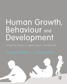 Human Growth, Behaviour and Development : Essential Theory and Application in Social Work