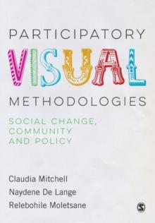 Participatory Visual Methodologies : Social Change, Community and Policy