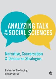 Analyzing Talk in the Social Sciences : Narrative, Conversation and Discourse Strategies