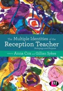 The Multiple Identities of the Reception Teacher : Pedagogy and Purpose