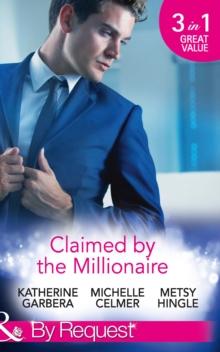 Claimed By The Millionaire : The Wealthy Frenchman's Proposition (Sons of Privilege) / One Month with the Magnate (Black Gold Billionaires) / What the Millionaire Wants