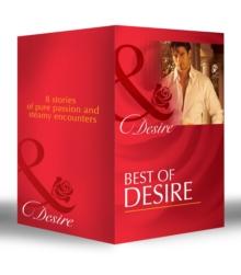 Best of Desire : The Maverick Prince / the Last Lone Wolf / Billionaire, M.D. / the Millionaire Meets His Match / the Tycoon's Paternity Agenda / Ultimatum: Marriage / Bossman Billionaire / Master of