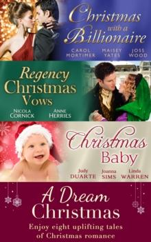 A Dream Christmas : Billionaire Under the Mistletoe / Snowed in with Her Boss / a Diamond for Christmas / the Blanchland Secret / the Mistress of Hanover Square / a Baby Under the Tree / a Baby for Ch