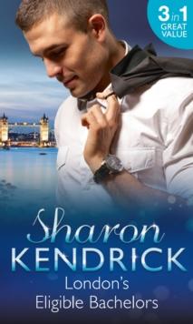 London's Eligible Bachelors : The Unlikely Mistress (London's Most Eligible Playboys) / Surrender to the Sheikh (London's Most Eligible Playboys) / the Mistress's Child (London's Most Eligible Playboy