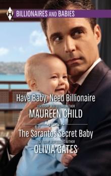 Have Baby, Need Billionaire & The Sarantos Secret Baby : Have Baby, Need Billionaire / the Sarantos Secret Baby